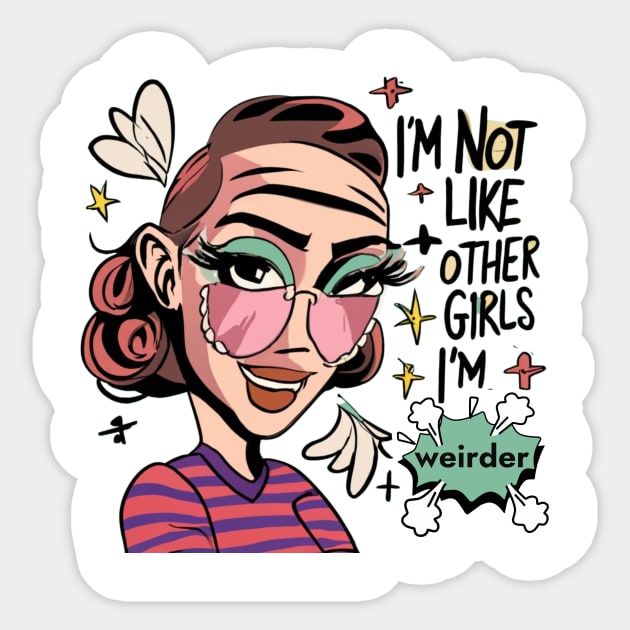 I'm Not Like Other Girls, I'm Weirder Unique Girl Sticker by Positive Designer